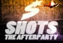 Shots - The Afterparty