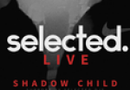 Selected. Live: Shadow Child & Hannah Wants