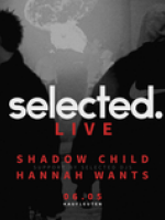 {de}Selected. Live: Shadow Child & Hannah Wants{/de}